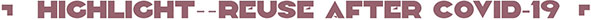 Highlight - Reuse after COVID-19